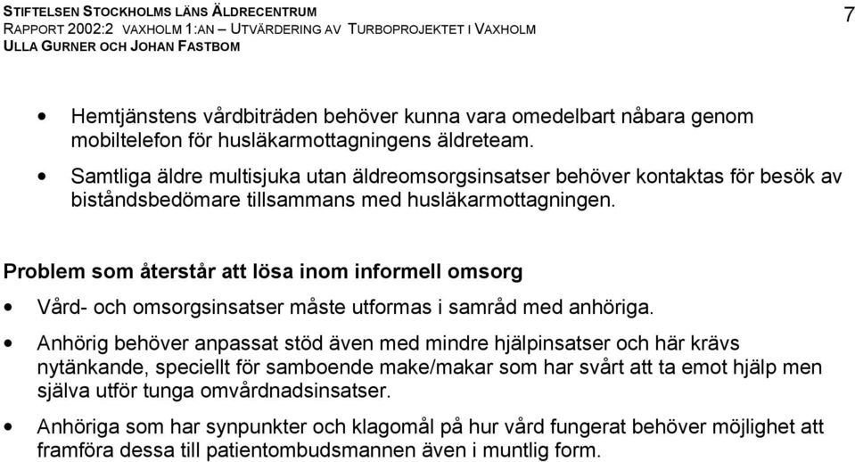 Problem som återstår att lösa inom informell omsorg Vård- och omsorgsinsatser måste utformas i samråd med anhöriga.