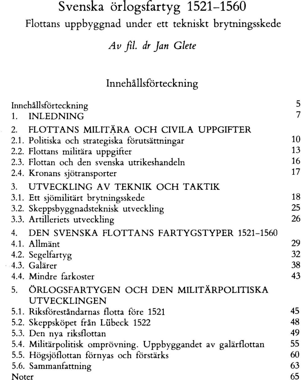 Kronans sjötransporter 17 3. UTVECKLING AV TEKNIK OCH TAKTIK 3.1. Ett sjömilitärt brytningsskede 18 3.2. Skeppsbyggnadsteknisk utveckling 25 3.3. Artilleriets utveckling 26 4.