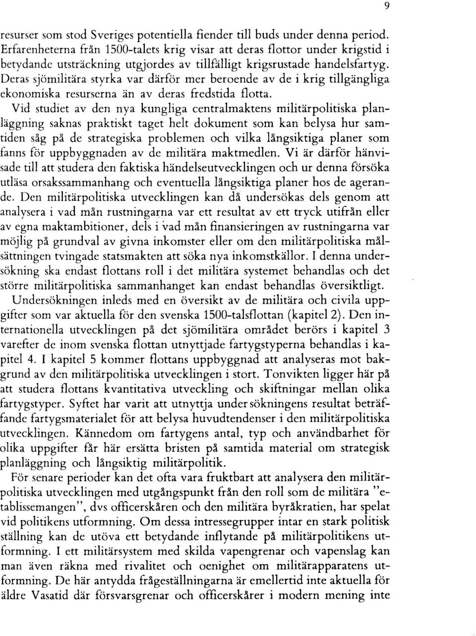 Deras sjömilitära styrka var därför mer beroende av de i krig tillgängliga ekonomiska resurserna än av deras fredstida flotta.
