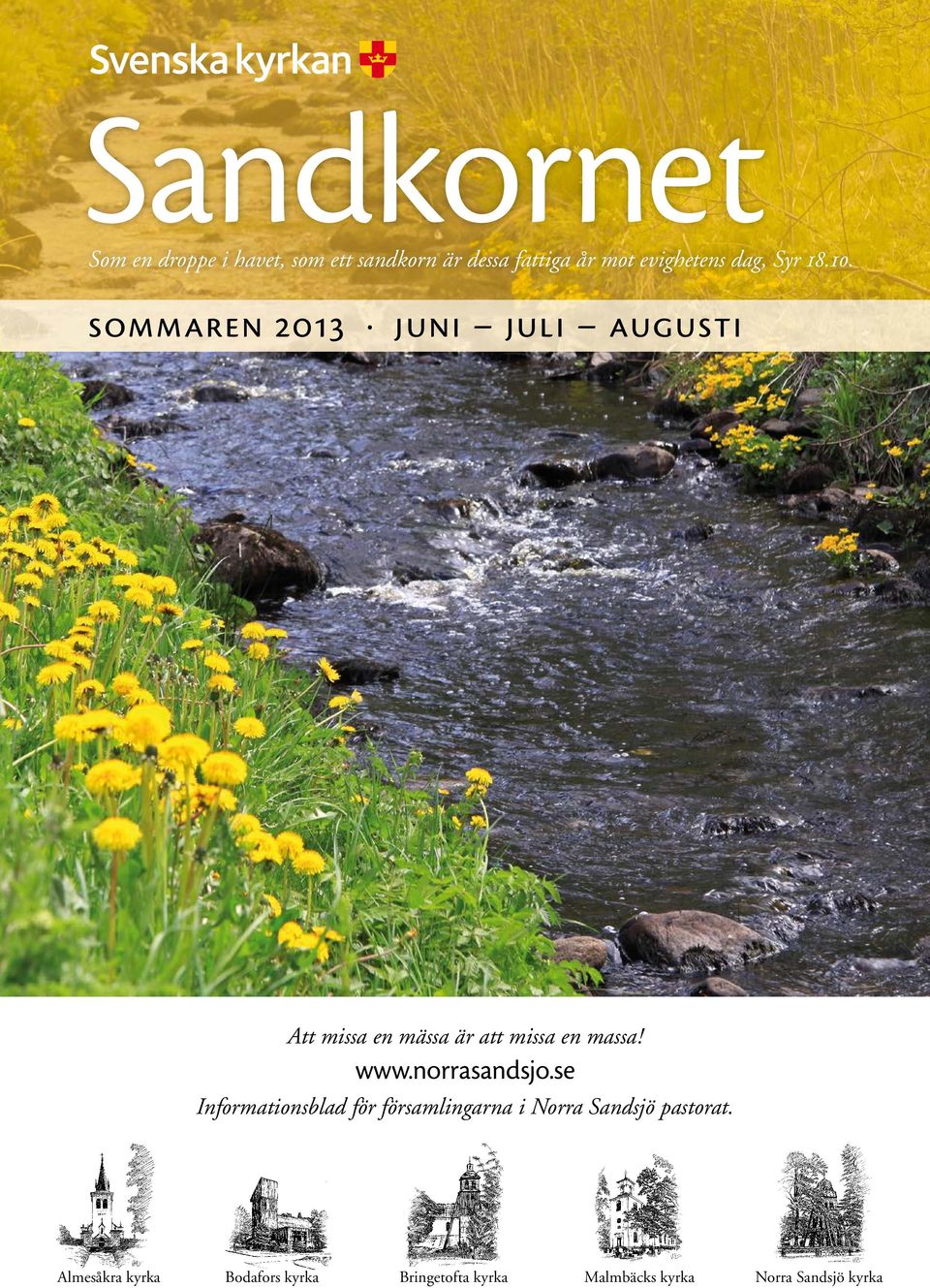 sommaren 2013 juni juli augusti Att missa en mässa är att missa en massa! www.