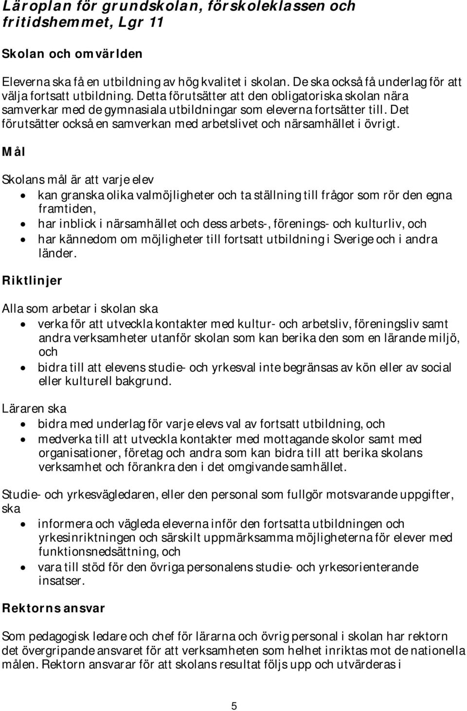 Det förutsätter också en samverkan med arbetslivet och närsamhället i övrigt.