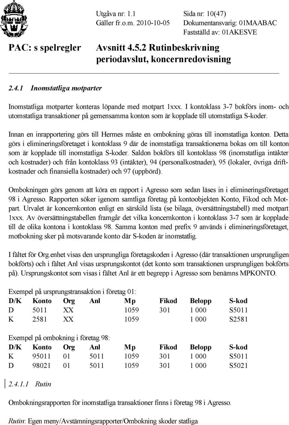 Innan en inrapportering görs till Hermes måste en ombokning göras till inomstatliga konton.