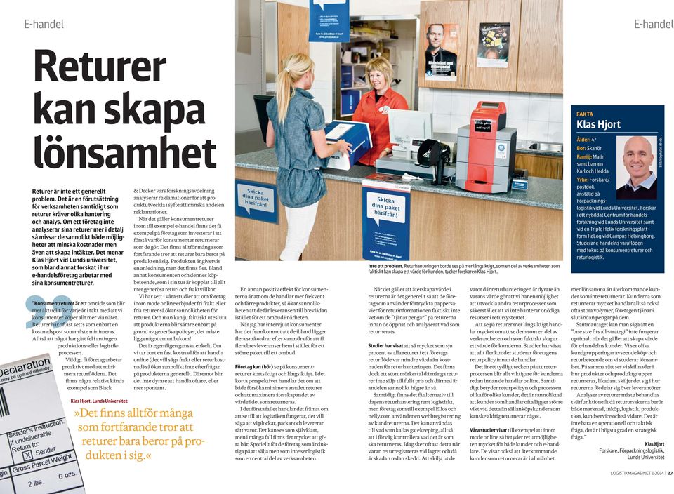 Studerar e-handeln s varuflöden med fokus på konsument returer och returlogistik. Bild: Högskolan i Borås Returer är inte ett generellt proble m.