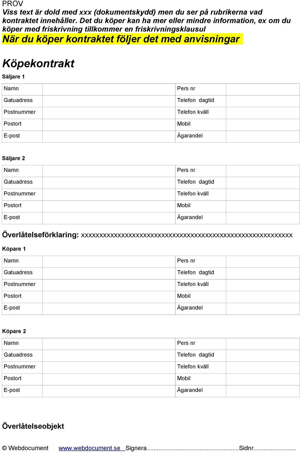 friskrivningsklausul När du köper kontraktet följer det med anvisningar Köpekontrakt Säljare 1 Säljare 2