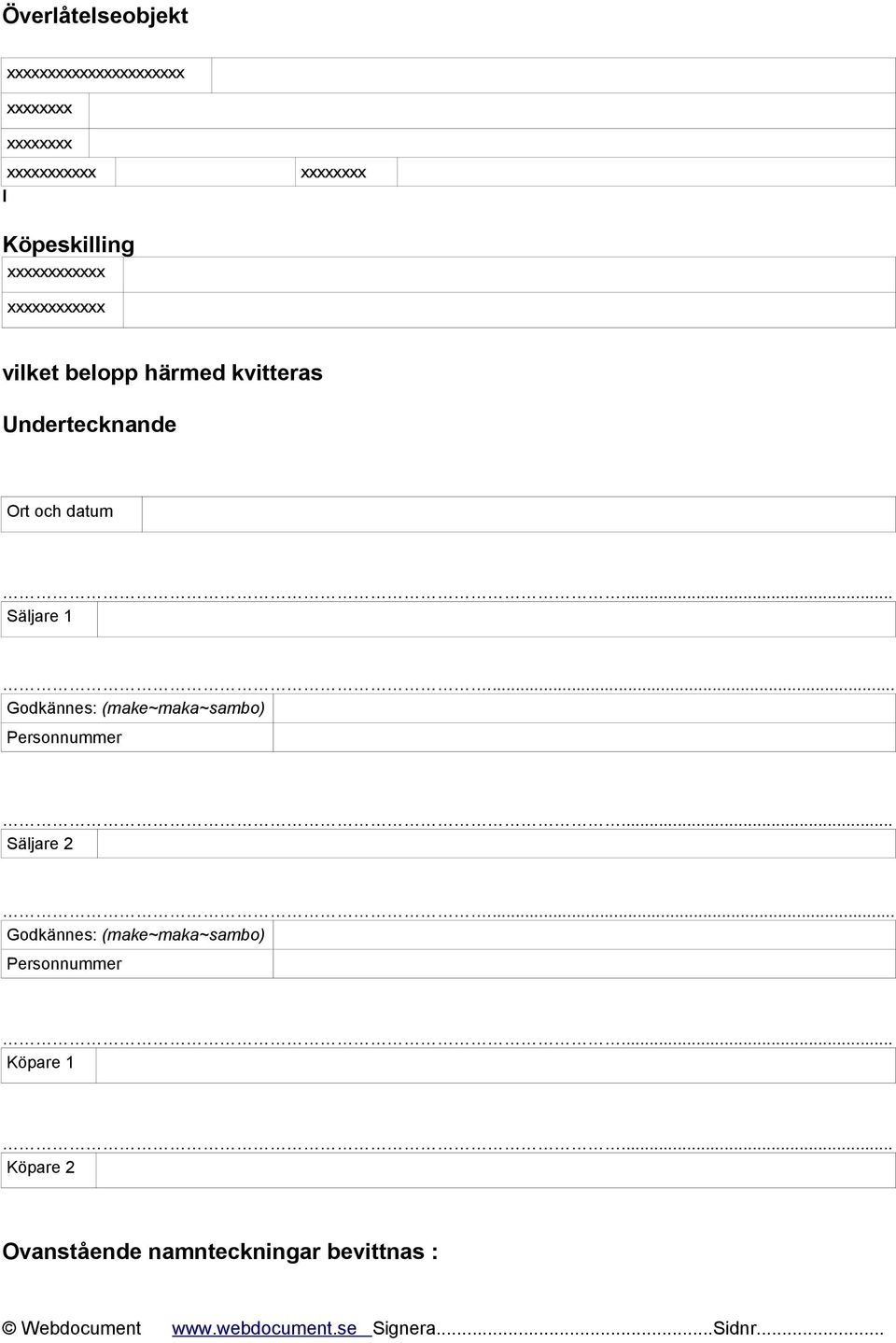 Ort och datum Säljare 1... Godkännes: (make~maka~sambo) Personnummer Säljare 2.