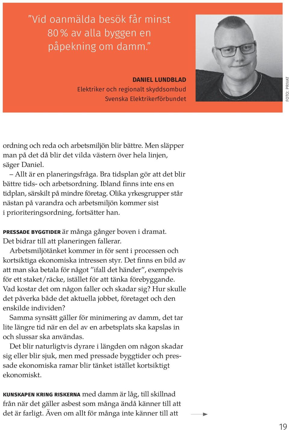 Men släpper man på det då blir det vilda västern över hela linjen, säger Daniel. Allt är en planeringsfråga. Bra tidsplan gör att det blir bättre tids- och arbetsordning.