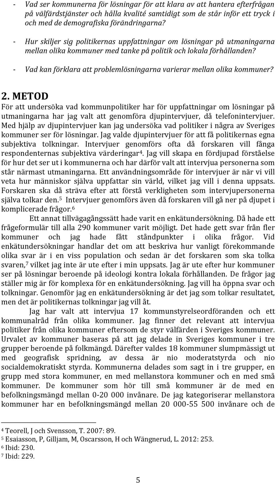 - Vad kan förklara att problemlösningarna varierar mellan olika kommuner? 2.