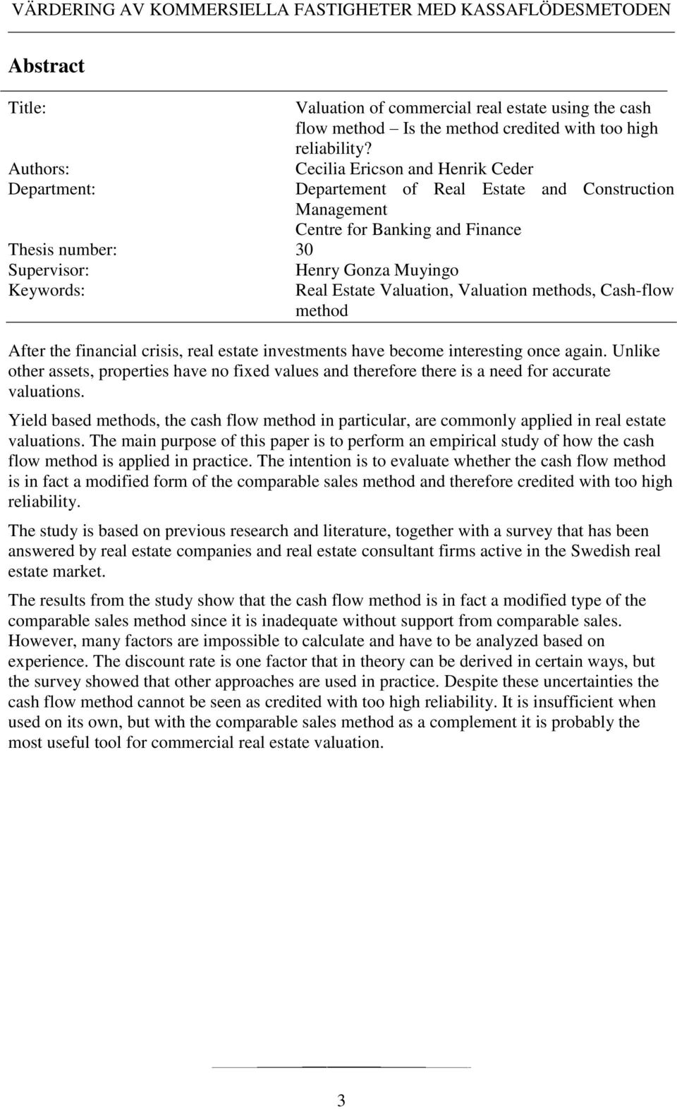 Cecilia Ericson and Henrik Ceder Departement of Real Estate and Construction Management Centre for Banking and Finance Real Estate Valuation, Valuation methods, Cash-flow method After the financial