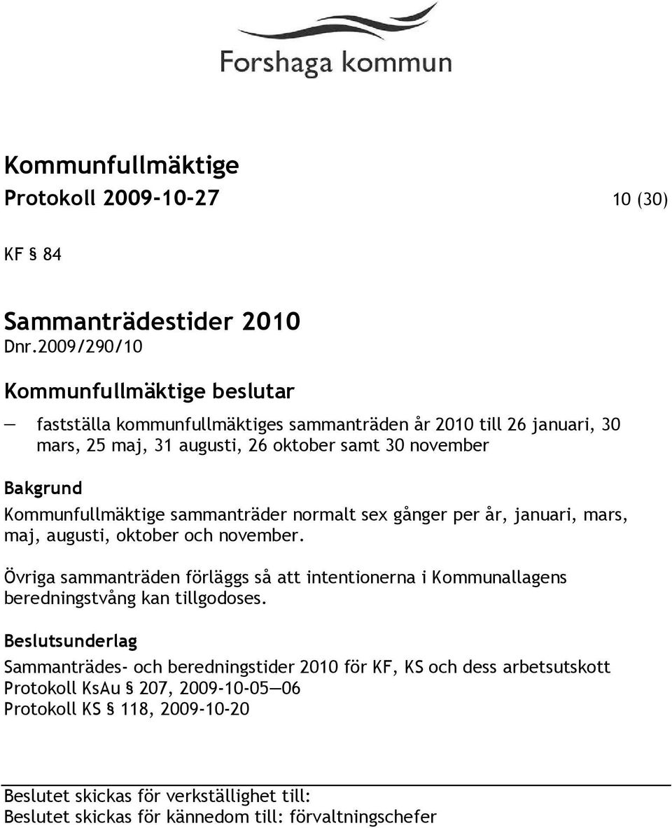 sammanträder normalt sex gånger per år, januari, mars, maj, augusti, oktober och november.