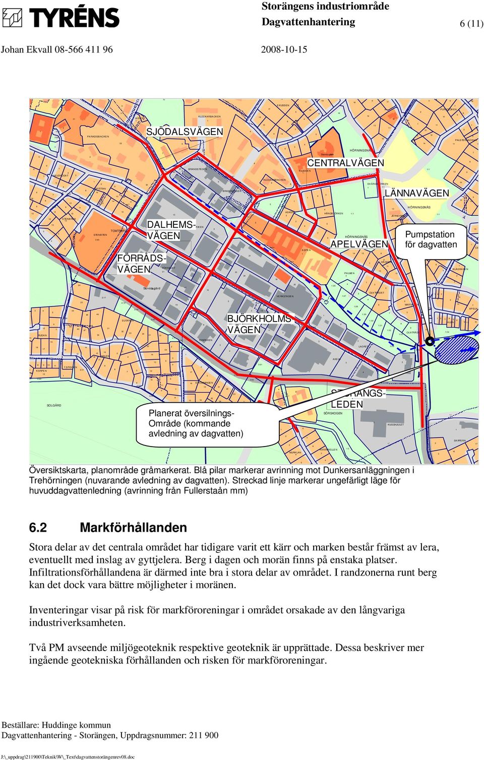 BJÖRKHOLMS- HANTVERKET 0 VÄGEN :0 0 : s : : FABRIKEN TONFISKEN STRÖMMINGEN s erv BRANDSTEGEN : 0 Planerat översilnings- : : : Område (kommande : avledning av dagvatten) : : : : :0 : ga: : s erv : ga: