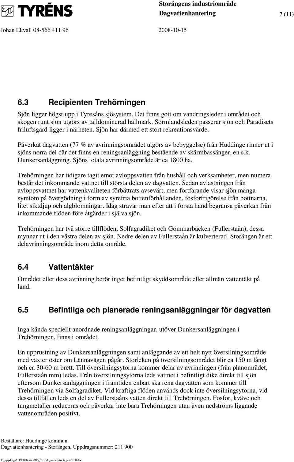 Sjön har därmed ett stort rekreationsvärde.