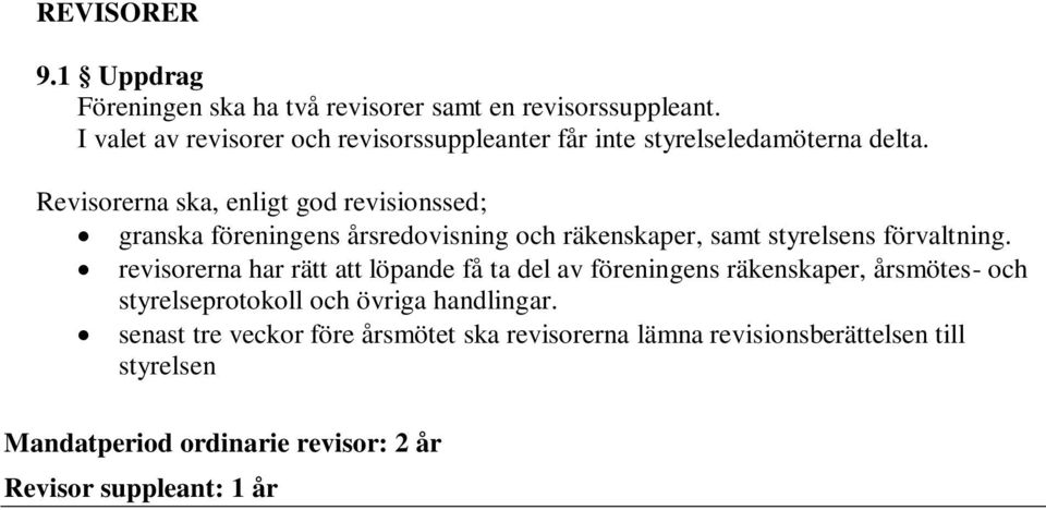 Revisorerna ska, enligt god revisionssed; granska föreningens årsredovisning och räkenskaper, samt styrelsens förvaltning.