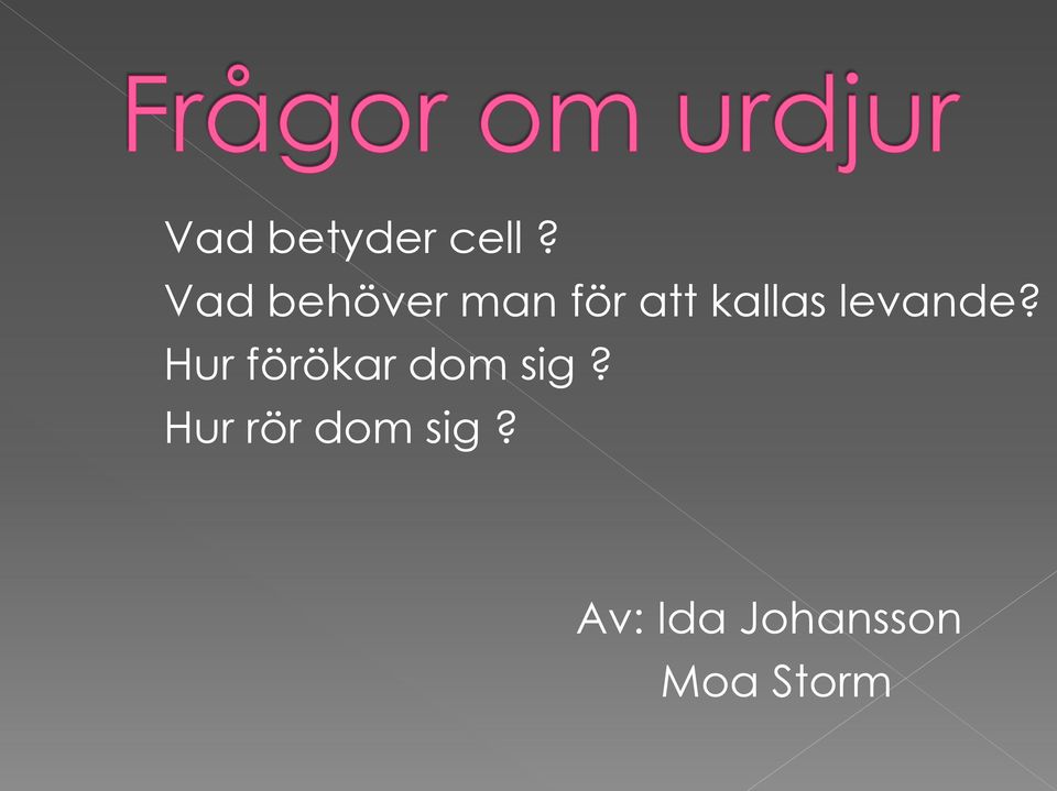 levande? Hur förökar dom sig?