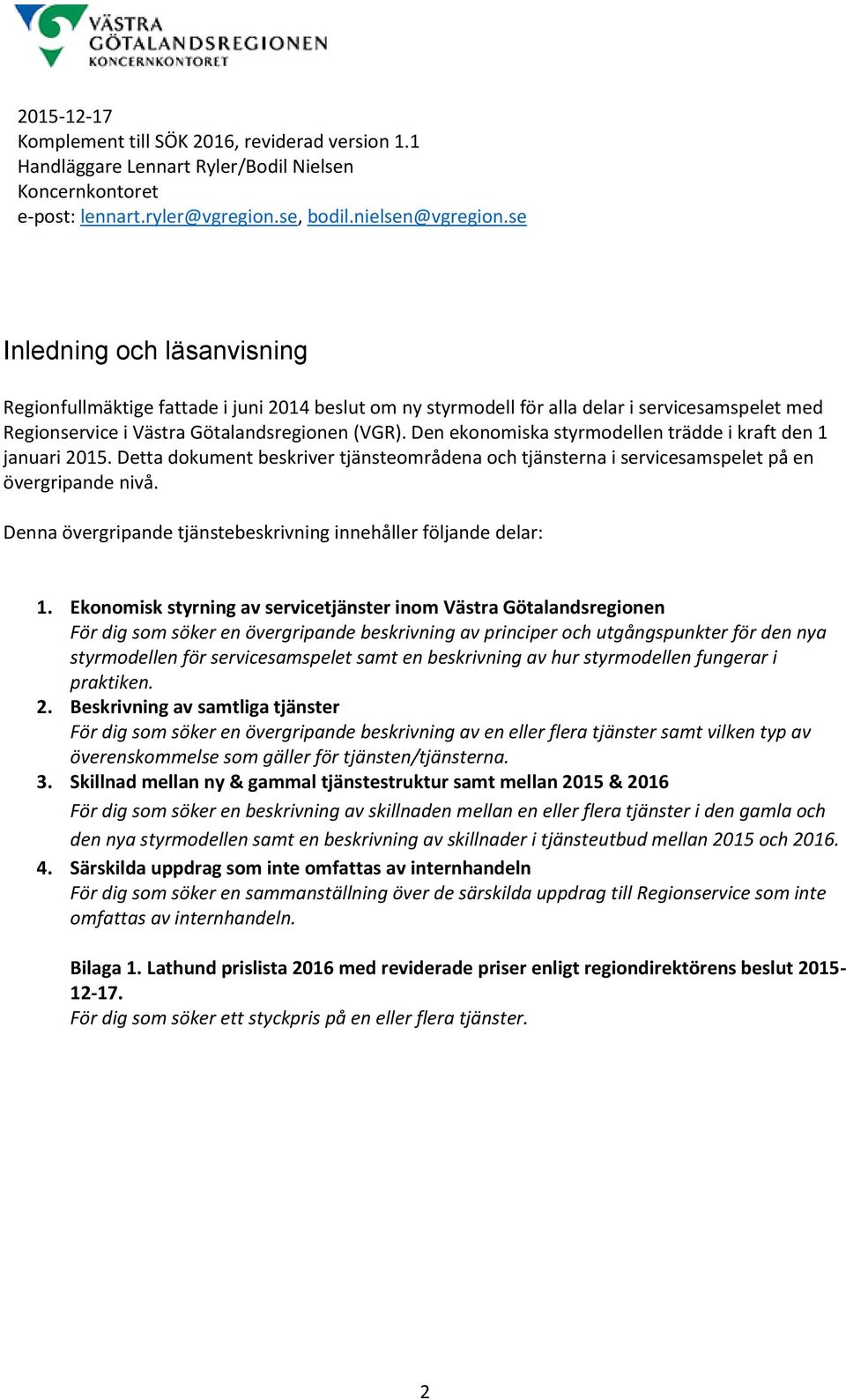Den ekonomiska styrmodellen trädde i kraft den 1 januari 2015. Detta dokument beskriver tjänsteområdena och tjänsterna i servicesamspelet på en övergripande nivå.