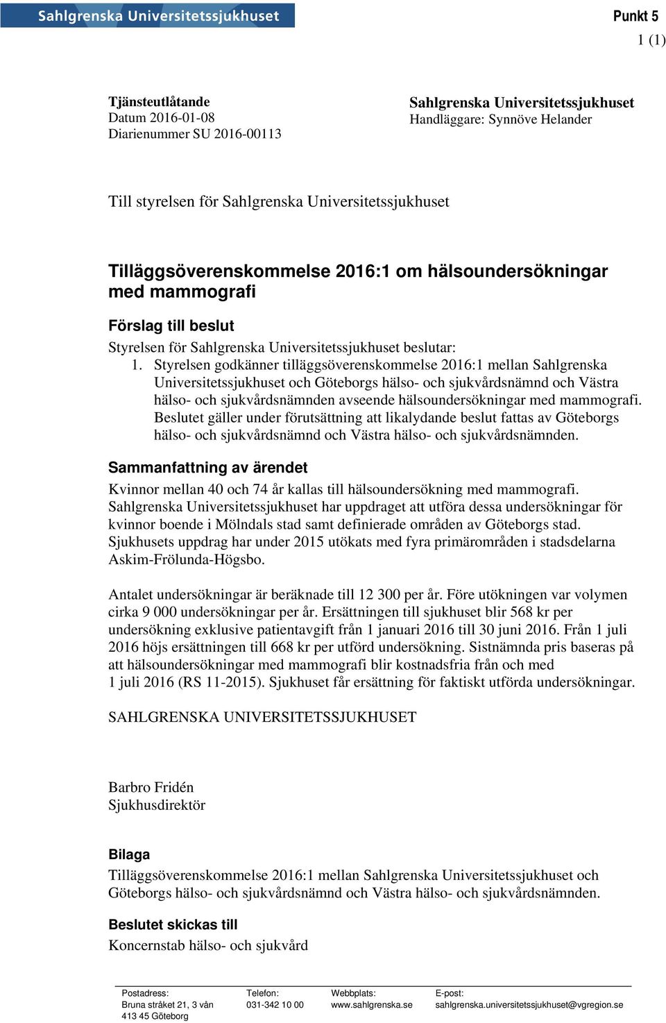 Styrelsen godkänner tilläggsöverenskommelse 2016:1 mellan Sahlgrenska Universitetssjukhuset och Göteborgs hälso- och sjukvårdsnämnd och Västra hälso- och sjukvårdsnämnden avseende hälsoundersökningar