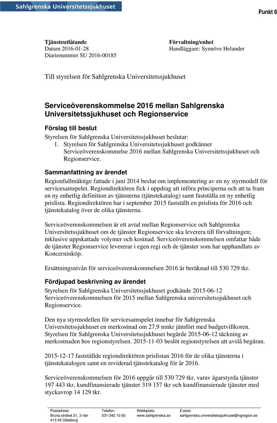 Styrelsen för Sahlgrenska Universitetssjukhuset godkänner Serviceöverenskommelse 2016 mellan Sahlgrenska Universitetssjukhuset och Regionservice.