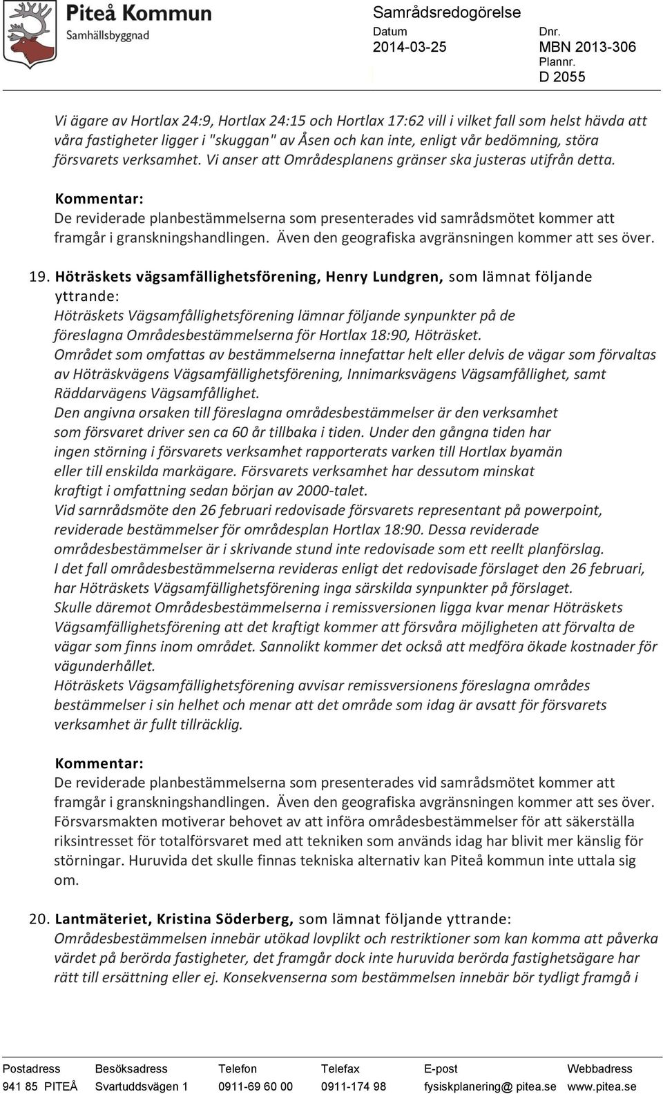 Även den geografiska avgränsningen kommer att ses över. 19.