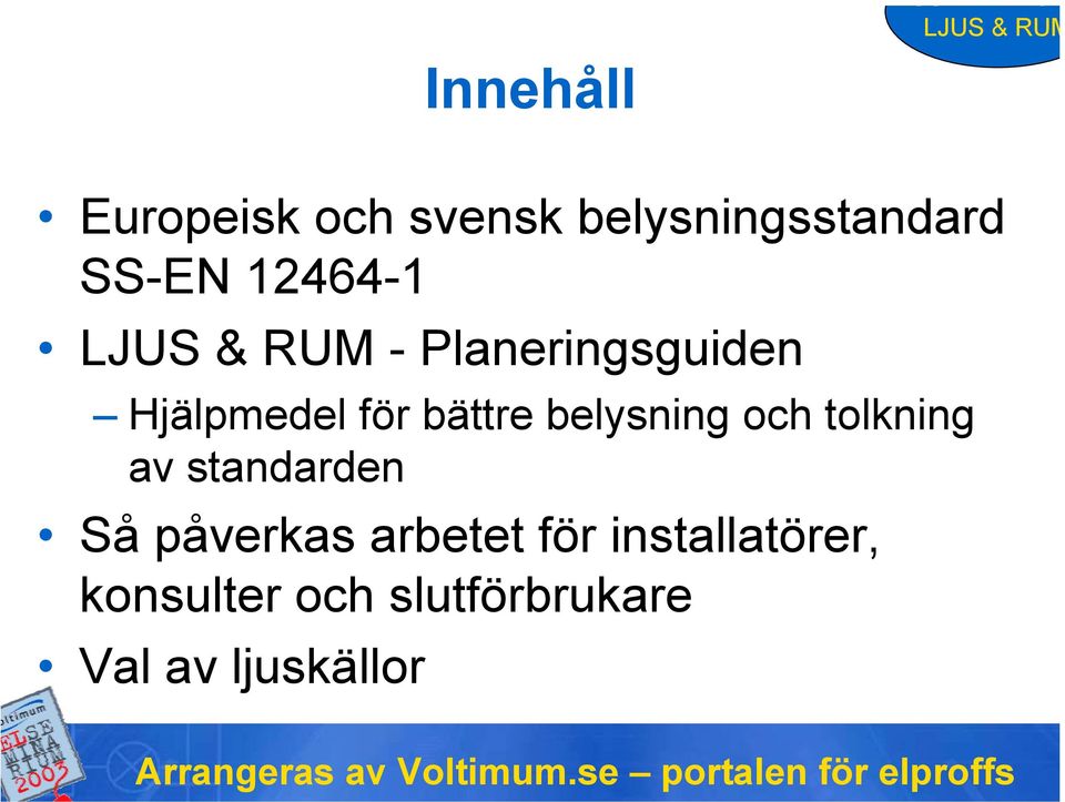 belysning och tolkning av standarden Så påverkas arbetet