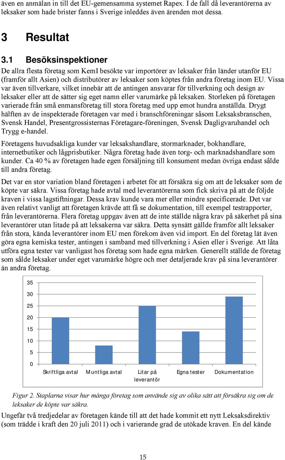 EU. Vissa var även tillverkare, vilket innebär att de antingen ansvarar för tillverkning och design av leksaker eller att de sätter sig eget namn eller varumärke på leksaken.