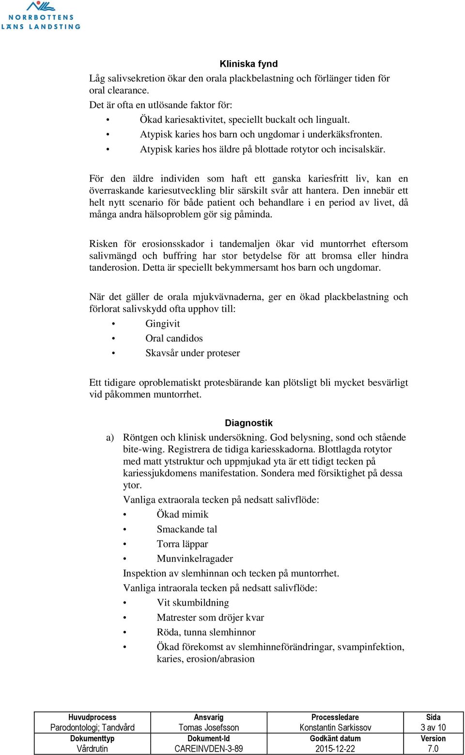 För den äldre individen som haft ett ganska kariesfritt liv, kan en överraskande kariesutveckling blir särskilt svår att hantera.