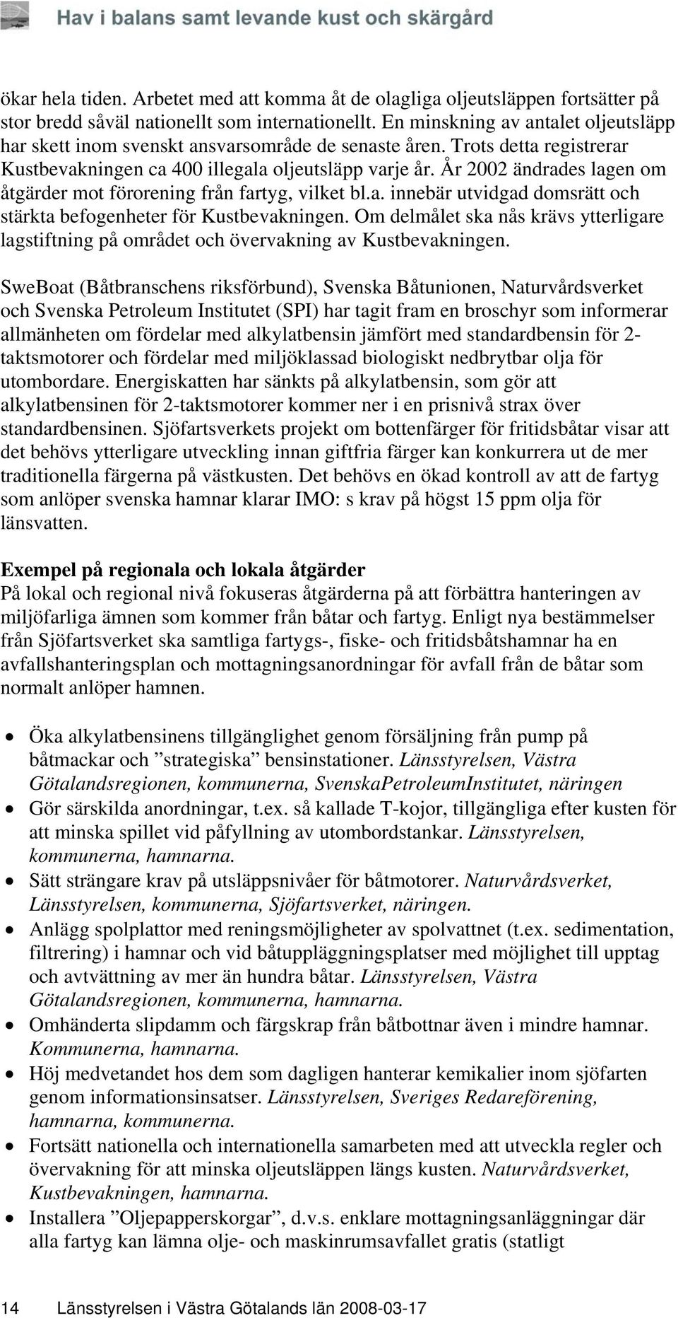 År 2002 ändrades lagen om åtgärder mot förorening från fartyg, vilket bl.a. innebär utvidgad domsrätt och stärkta befogenheter för Kustbevakningen.