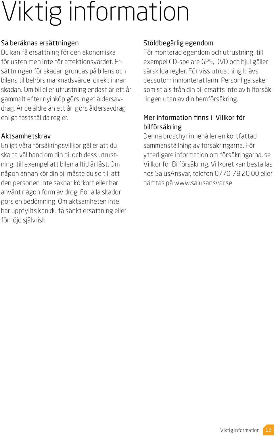 Är de äldre än ett år görs åldersavdrag enligt fastställda regler.