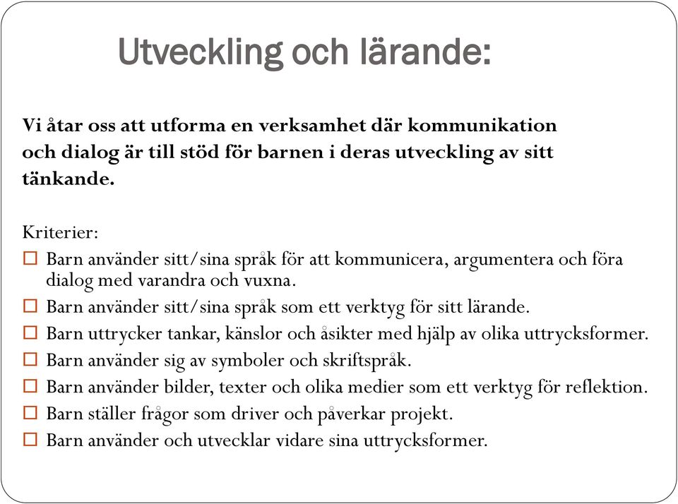 Barn använder sitt/sina språk som ett verktyg för sitt lärande. Barn uttrycker tankar, känslor och åsikter med hjälp av olika uttrycksformer.