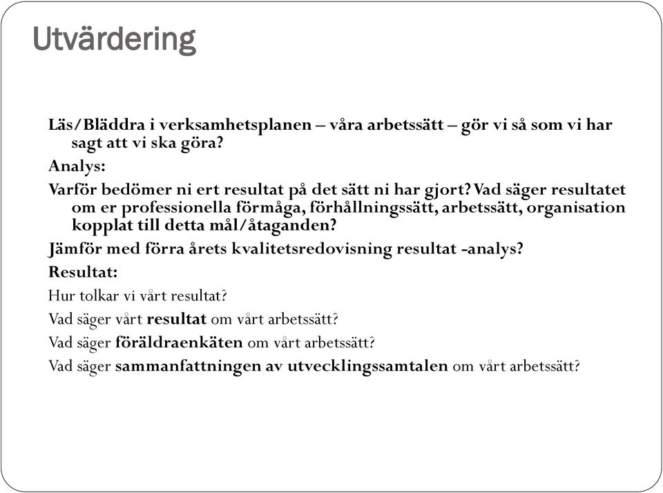 Vad säger resultatet om er professionella förmåga, förhållningssätt, arbetssätt, organisation kopplat till detta mål/åtaganden?