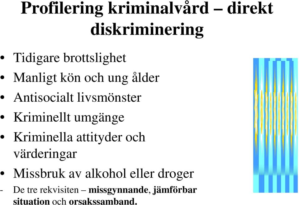 Kriminella attityder och värderingar Missbruk av alkohol eller droger