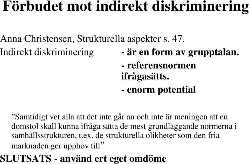 - enorm potential Samtidigt vet alla att det inte går an och inte är meningen att en domstol skall kunna