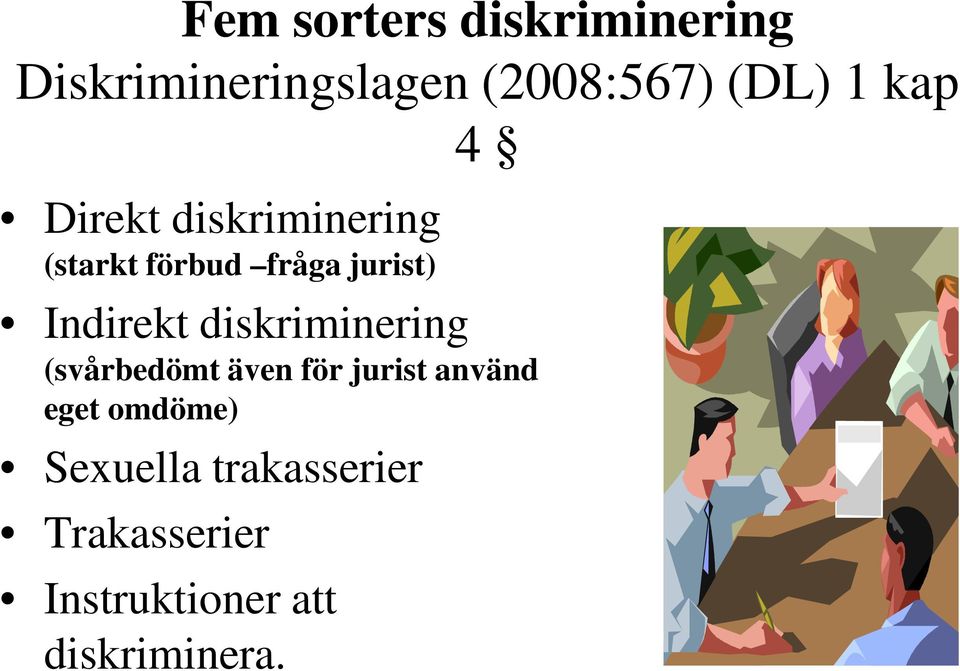 diskriminering (svårbedömt även för jurist använd eget omdöme)