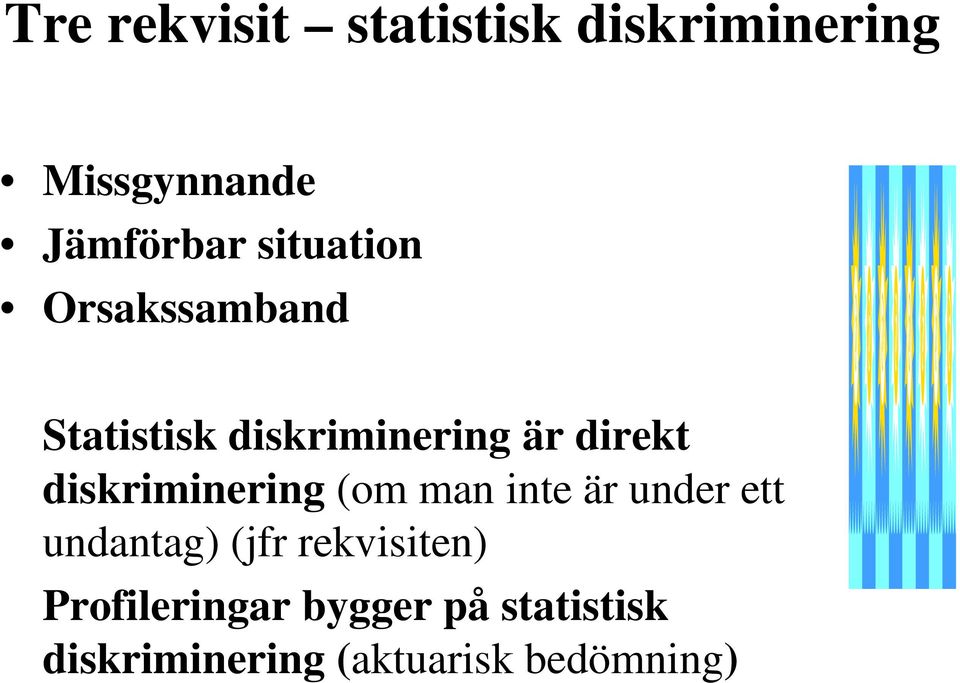 diskriminering (om man inte är under ett undantag) (jfr