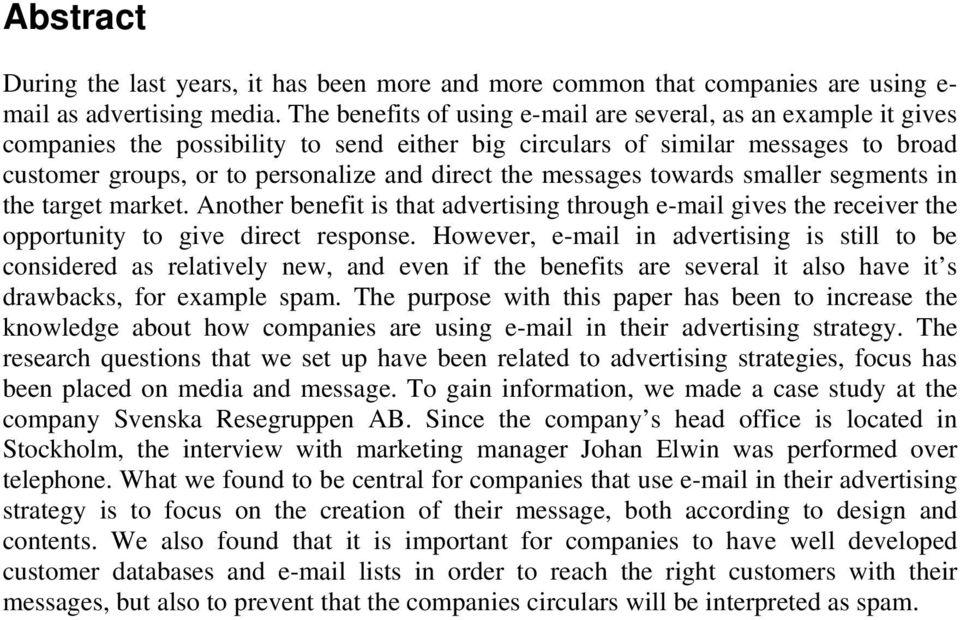messages towards smaller segments in the target market. Another benefit is that advertising through e-mail gives the receiver the opportunity to give direct response.
