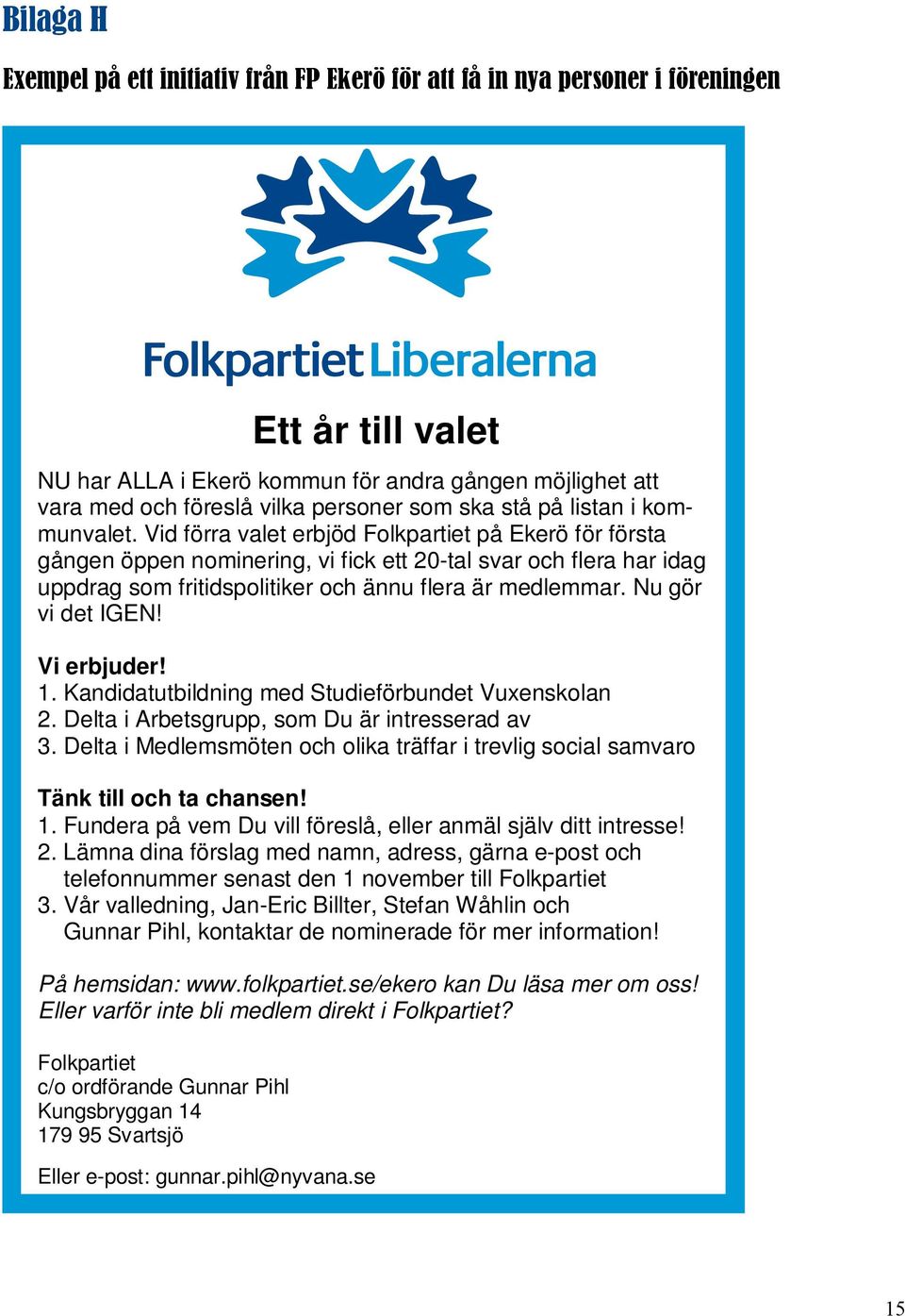 Vid förra valet erbjöd Folkpartiet på Ekerö för första gången öppen nominering, vi fick ett 20-tal svar och flera har idag uppdrag som fritidspolitiker och ännu flera är medlemmar. Nu gör vi det IGEN!