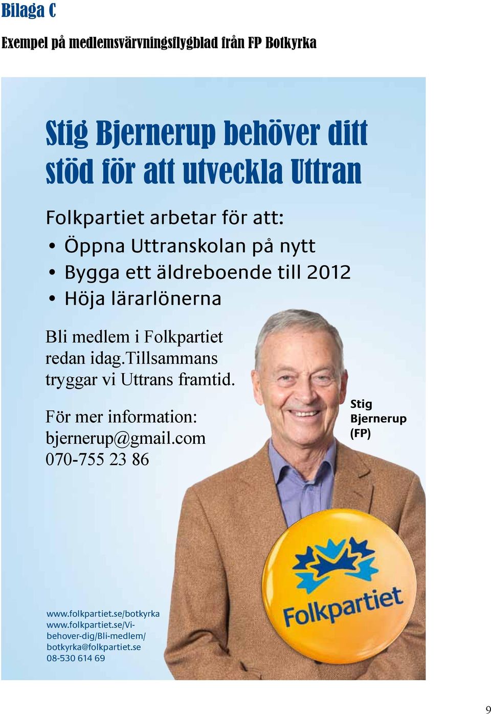 Folkpartiet redan idag.tillsammans tryggar vi Uttrans framtid. För mer information: bjernerup@gmail.