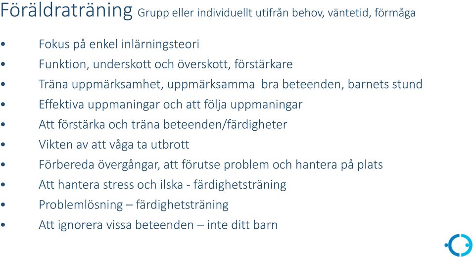 uppmaningar Att förstärka och träna beteenden/färdigheter Vikten av att våga ta utbrott Förbereda övergångar, att förutse problem