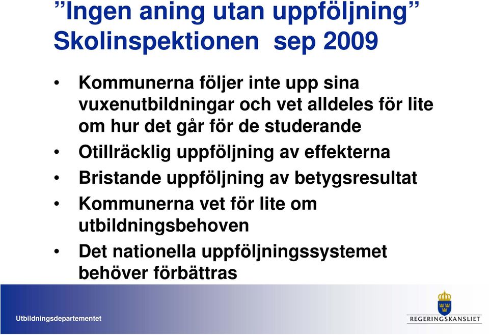 Otillräcklig uppföljning av effekterna Bristande uppföljning av betygsresultat