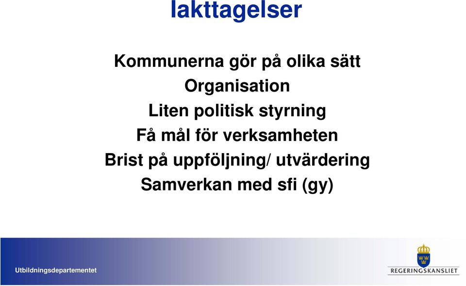 styrning Få mål för verksamheten Brist