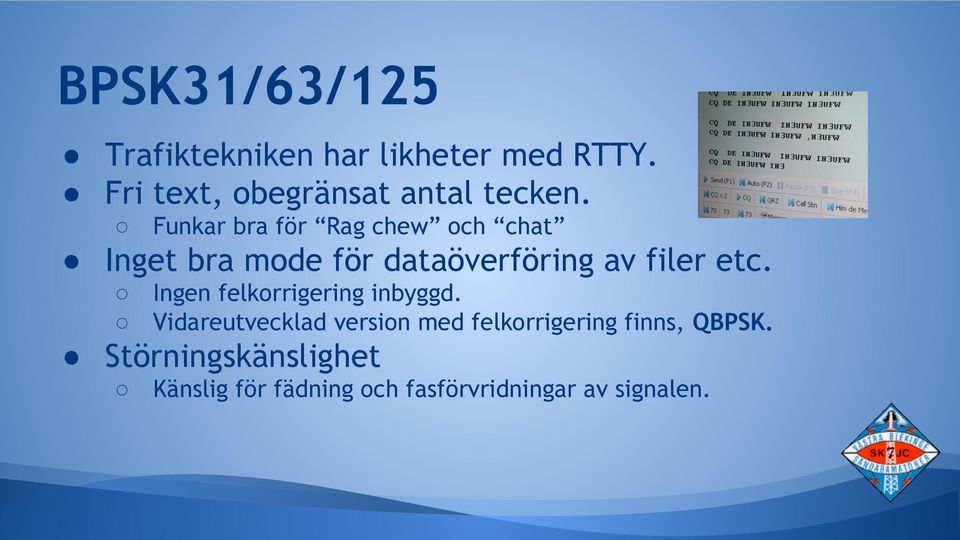 Funkar bra för Rag chew och chat Inget bra mode för dataöverföring av filer etc.