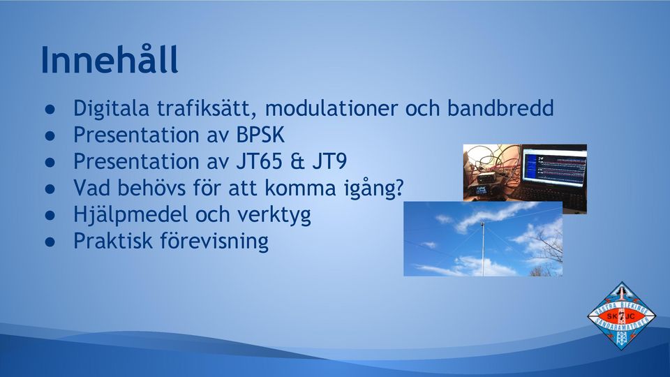 Presentation av JT65 & JT9 Vad behövs för