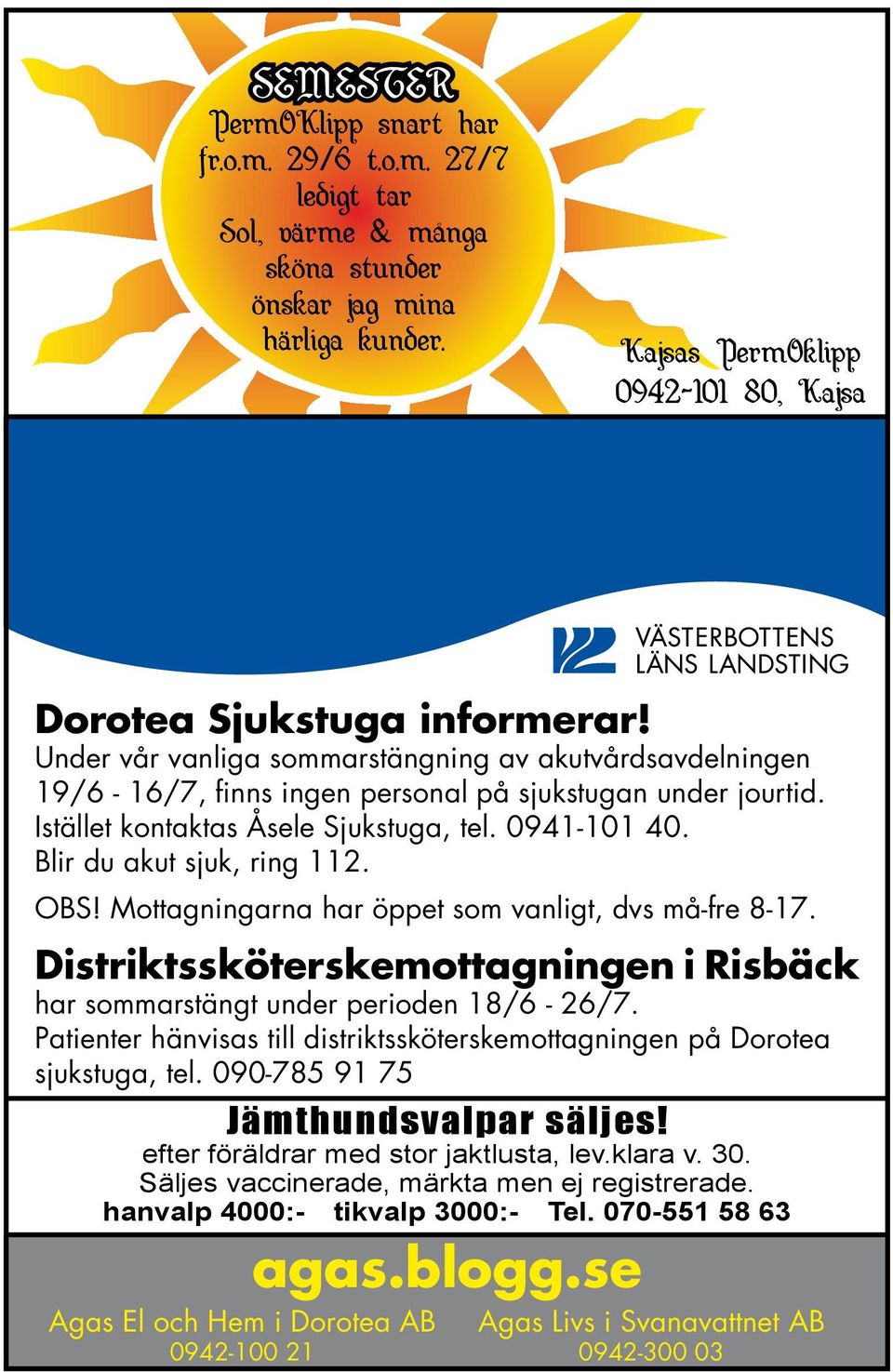 Blir du akut sjuk, ring 112. OBS! Mottagningarna har öppet som vanligt, dvs må-fre 8-17. Distriktssköterskemottagningen i Risbäck har sommarstängt under perioden 18/6-26/7.