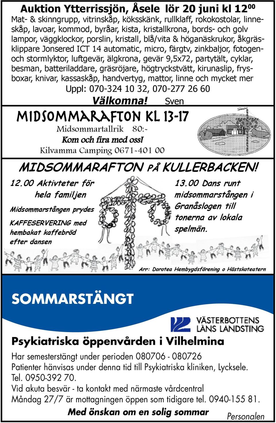 cyklar, besman, batteriladdare, gräsröjare, högtryckstvätt, kirunaslip, frysboxar, knivar, kassaskåp, handvertyg, mattor, linne och mycket mer Uppl: 070-324 10 32, 070-277 26 60 Välkomna!