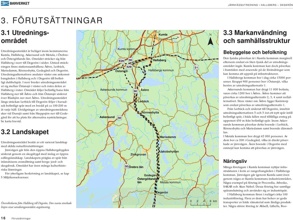 Området sträcker sig från Hallsberg i norr till Degerön i söder. Utmed sträckningen finns stationssamhällena Åsbro, Lerbäck, Mariedamm, Rönneshytta, Godegård och Degerön.