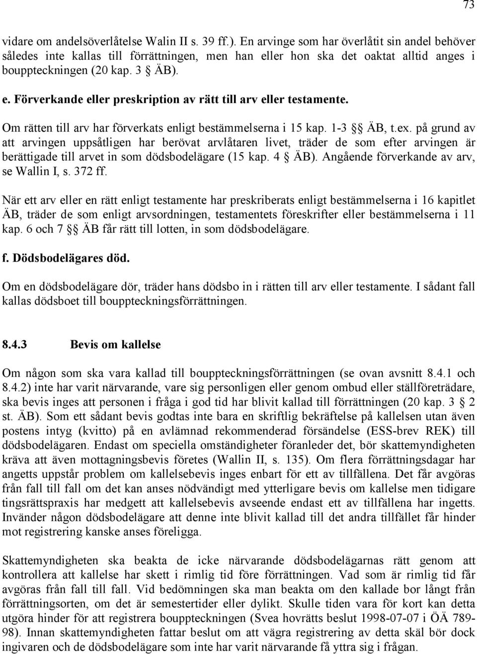 Om rätten till arv har förverkats enligt bestämmelserna i 15 kap. 1-3 ÄB, t.ex.