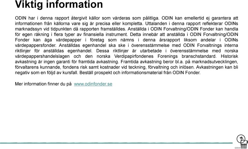 Anställda i ODIN Forvaltning/ODIN Fonder kan handla för egen räkning i flera typer av finansiella instrument.