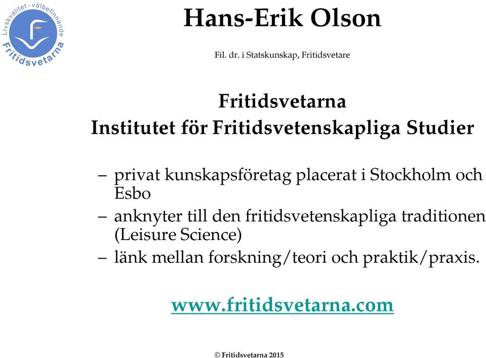 Fritidsvetenskapliga Studier privat kunskapsföretag placerat i Stockholm och