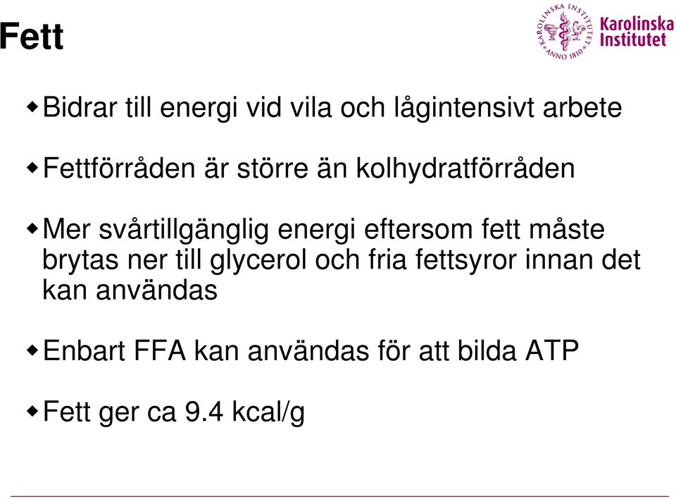 fett måste brytas ner till glycerol och fria fettsyror innan det kan