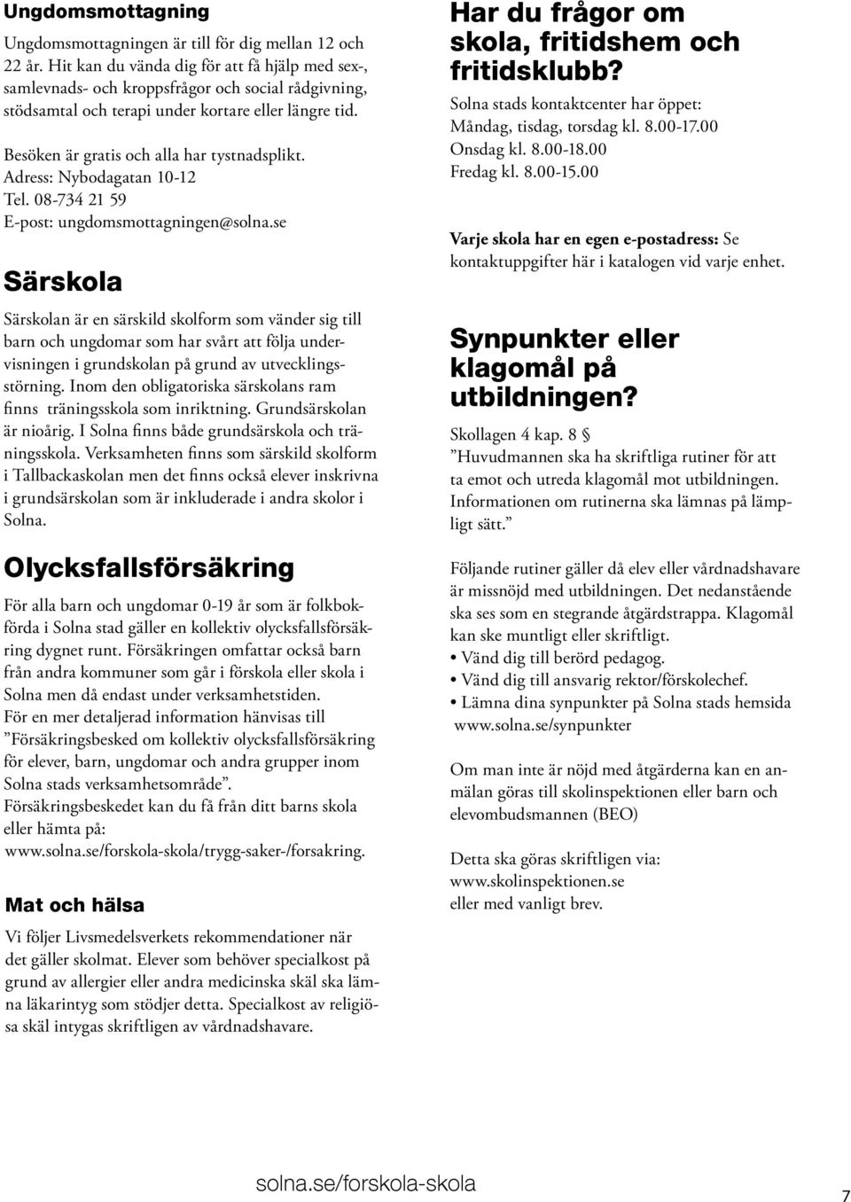 Adress: Nybodagatan 10-12 Tel. 08-734 21 59 E-post: ungdomsmottagningen@solna.