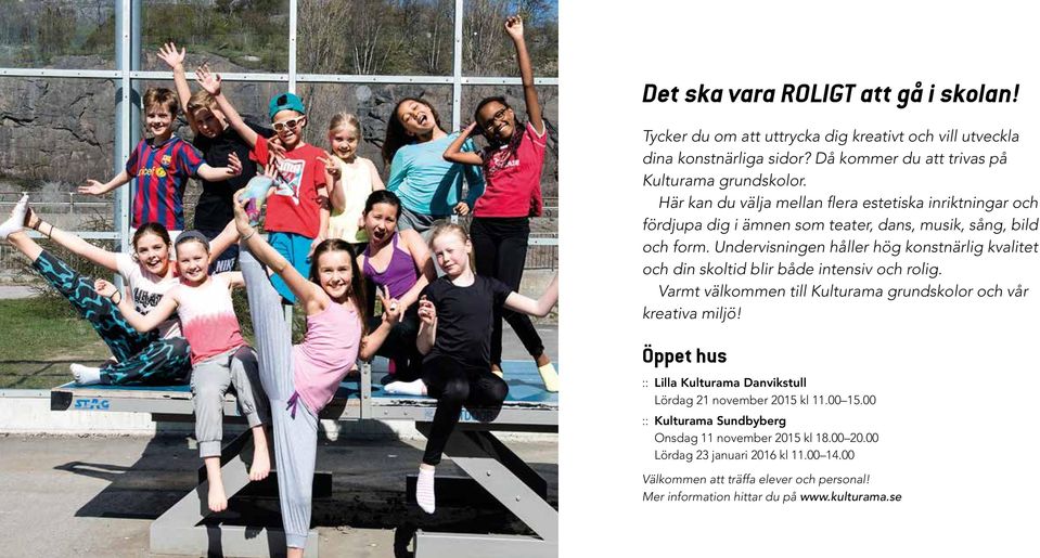 Undervisningen håller hög konstnärlig kvalitet och din skoltid blir både intensiv och rolig. Varmt välkommen till Kulturama grundskolor och vår kreativa miljö!