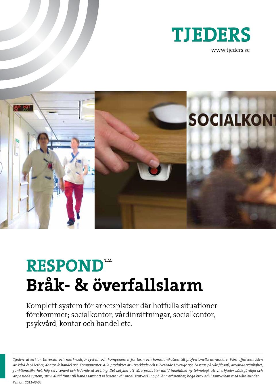 Alla produkter är utvecklade och tillverkade i Sverige och baseras på vår filosofi; användarvänlighet, funktionssäkerhet, hög servicenivå och ledande utveckling.